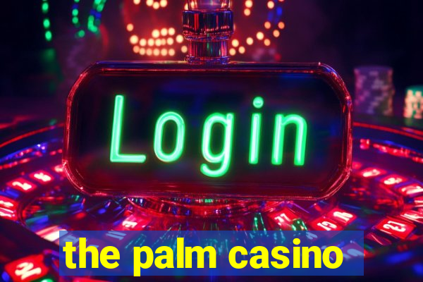 the palm casino