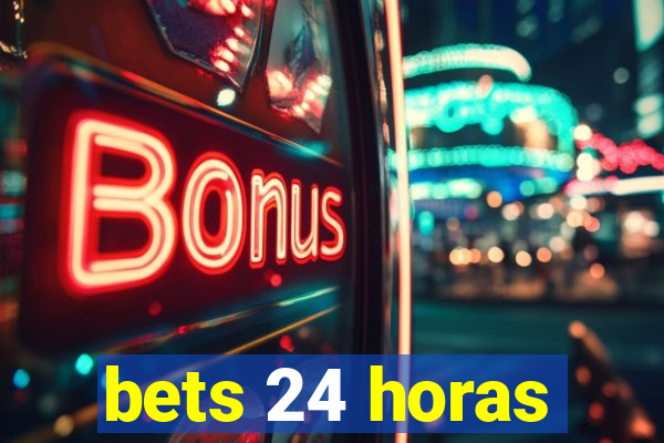 bets 24 horas