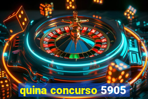 quina concurso 5905