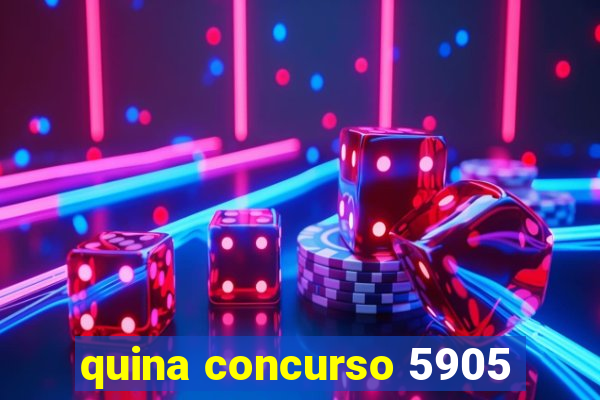 quina concurso 5905