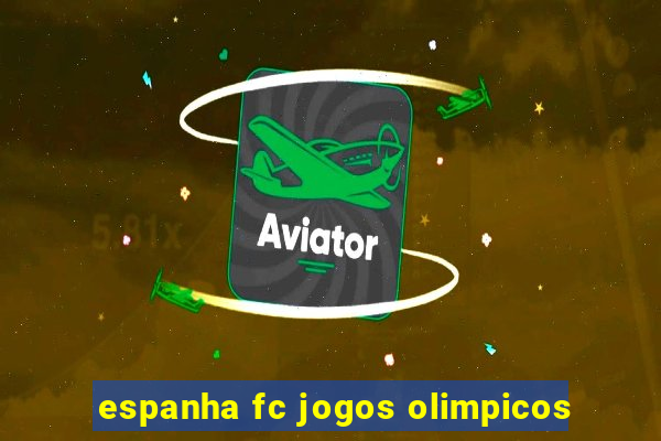 espanha fc jogos olimpicos