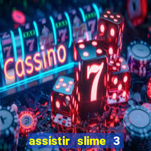 assistir slime 3 temporada dublado