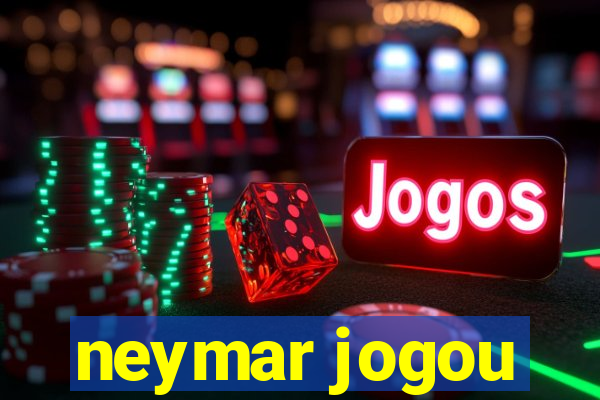 neymar jogou