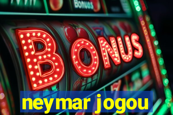 neymar jogou