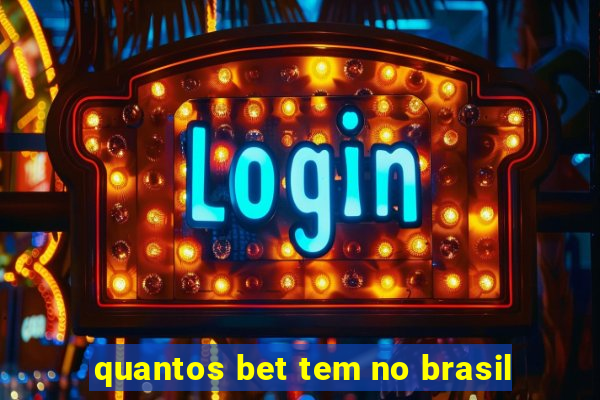 quantos bet tem no brasil