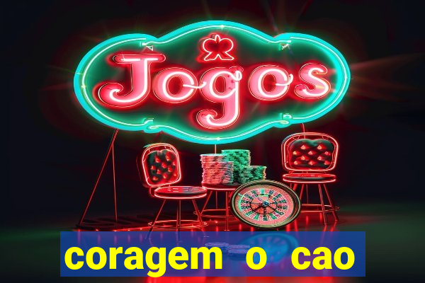 coragem o cao covarde assistir