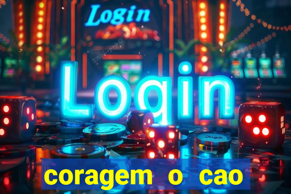 coragem o cao covarde assistir