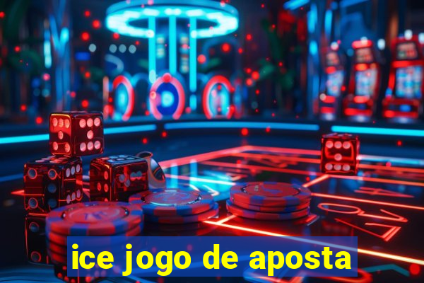 ice jogo de aposta