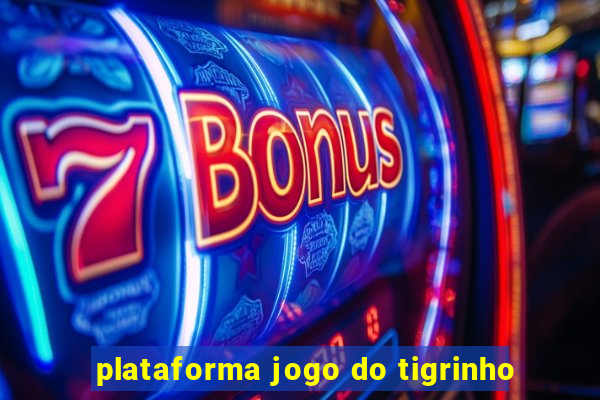 plataforma jogo do tigrinho