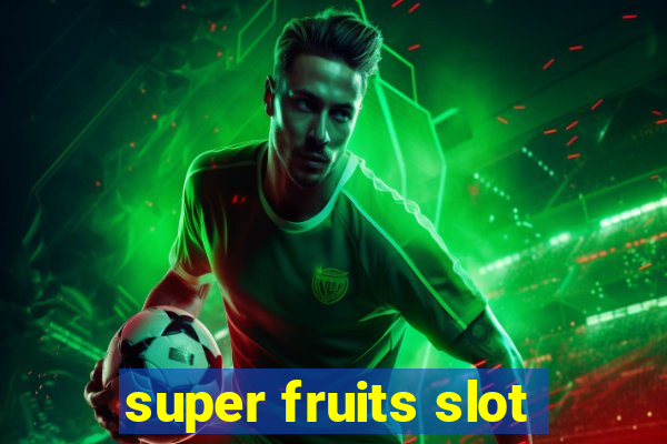 super fruits slot