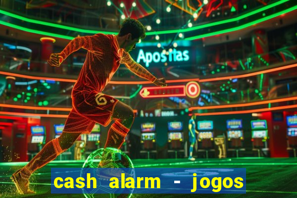 cash alarm - jogos e prêmios