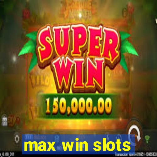 max win slots