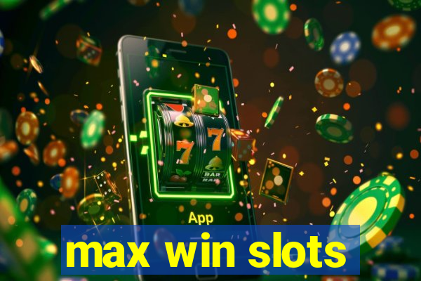 max win slots