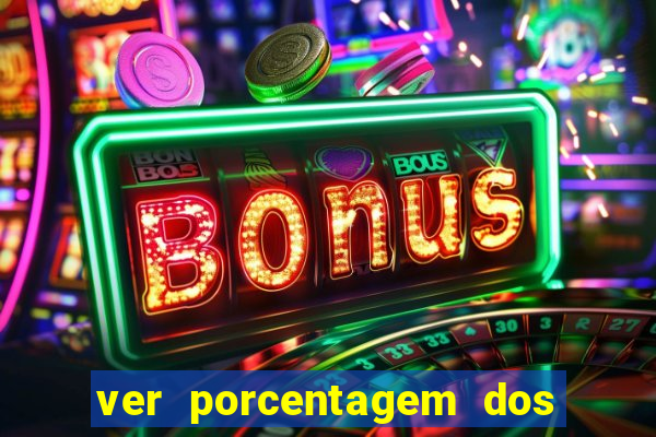 ver porcentagem dos jogos slots