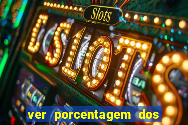 ver porcentagem dos jogos slots