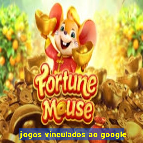 jogos vinculados ao google