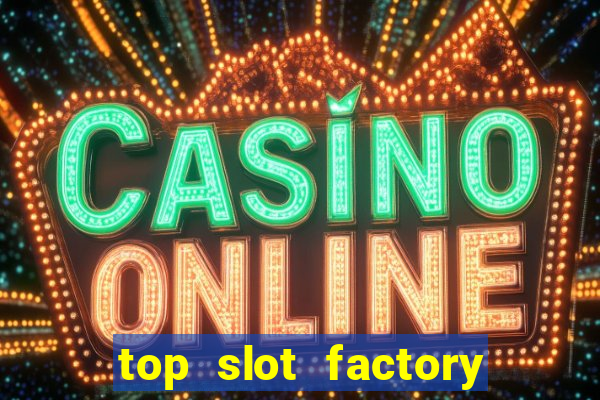 top slot factory online casino