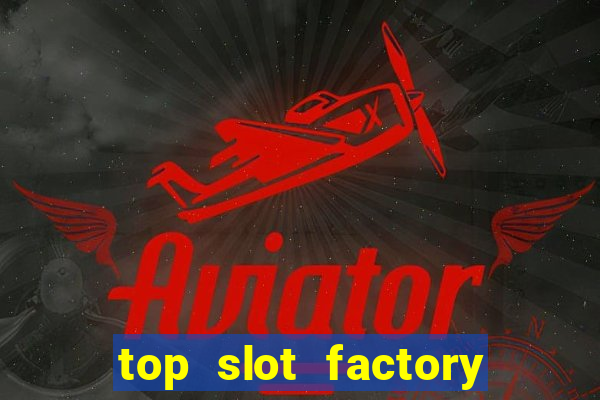 top slot factory online casino