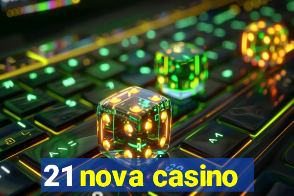 21 nova casino