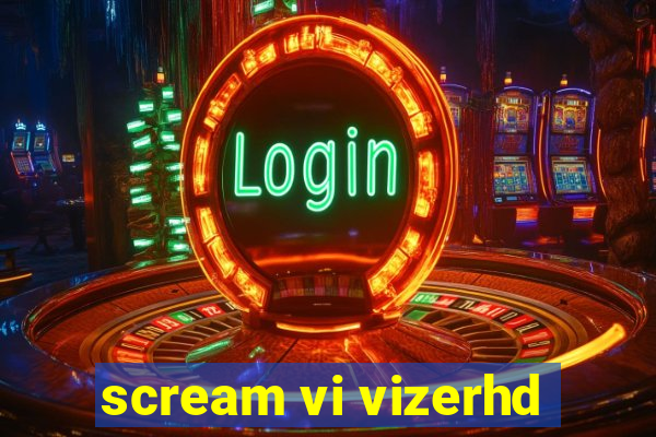 scream vi vizerhd