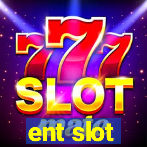 ent slot