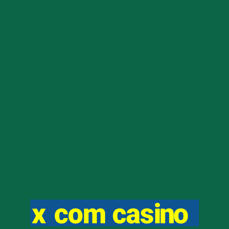 x com casino