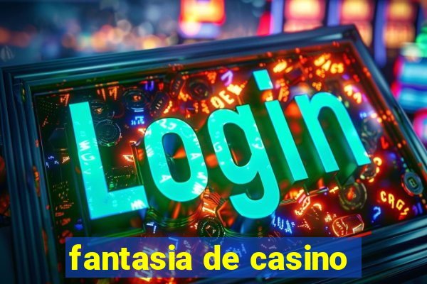 fantasia de casino