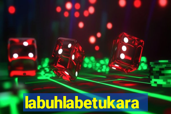 labuhlabetukara