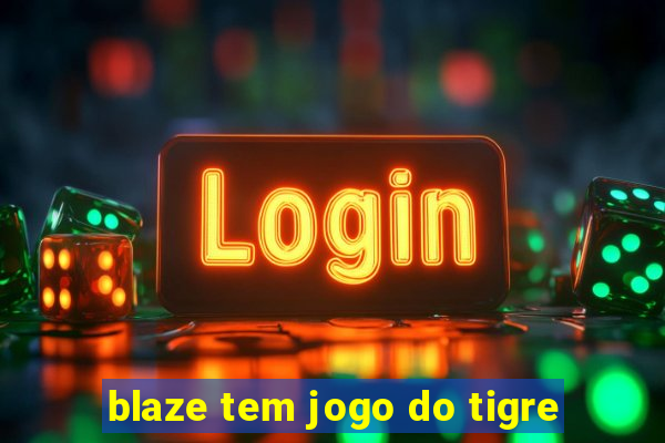 blaze tem jogo do tigre