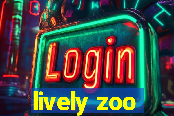 lively zoo