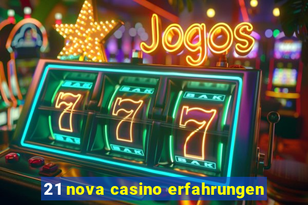 21 nova casino erfahrungen