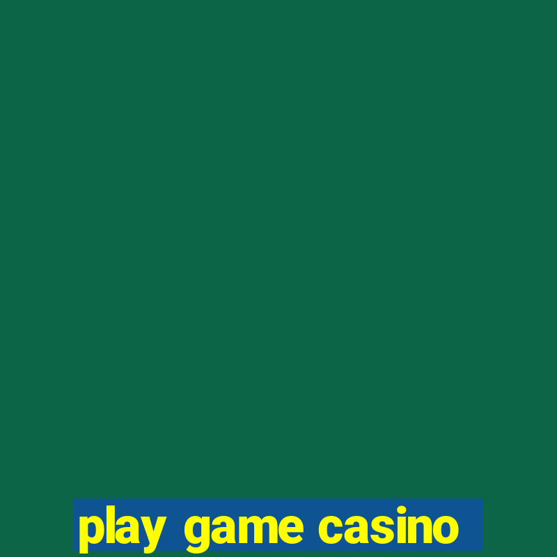 play game casino