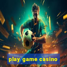 play game casino