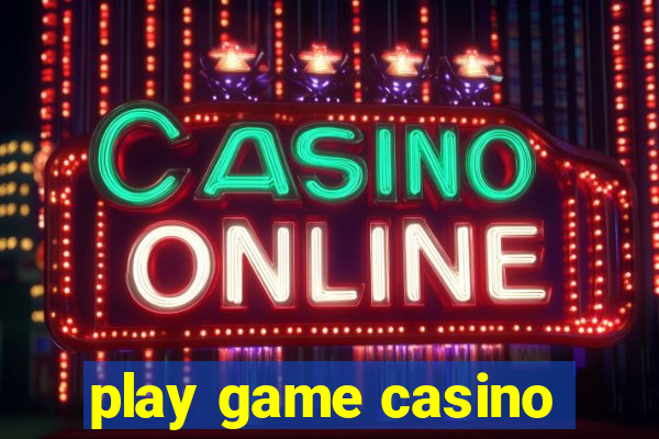 play game casino