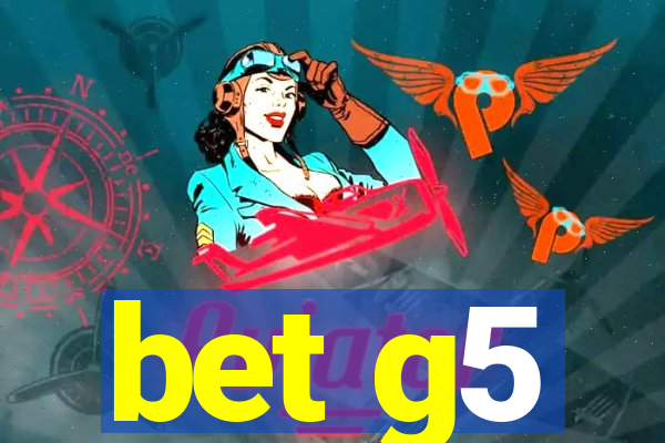 bet g5