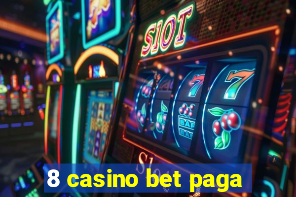 8 casino bet paga