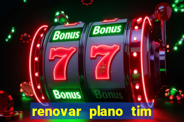 renovar plano tim beta antes do prazo