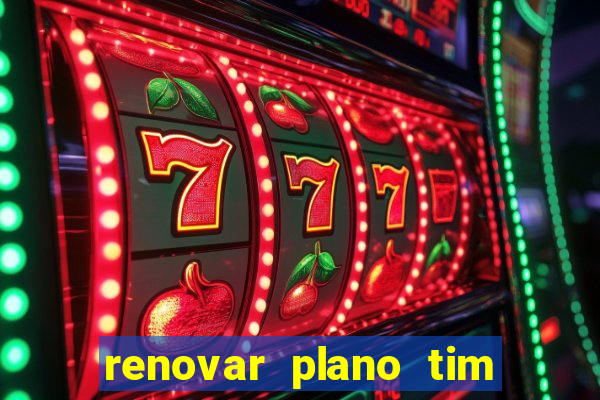 renovar plano tim beta antes do prazo