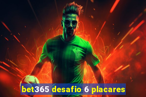 bet365 desafio 6 placares