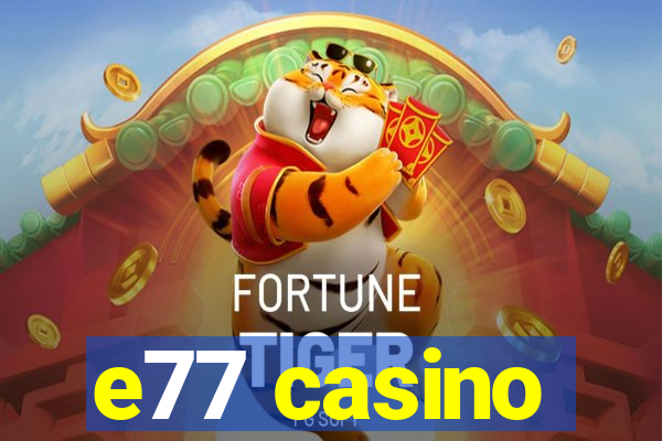 e77 casino