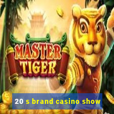 20 s brand casino show