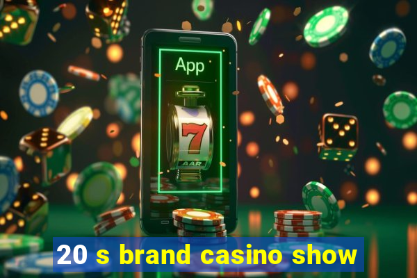 20 s brand casino show