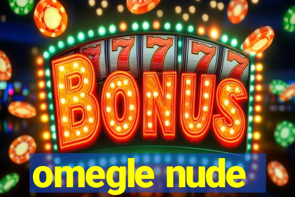 omegle nude