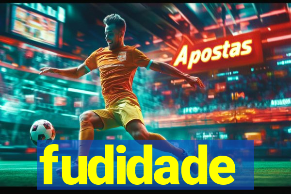 fudidade