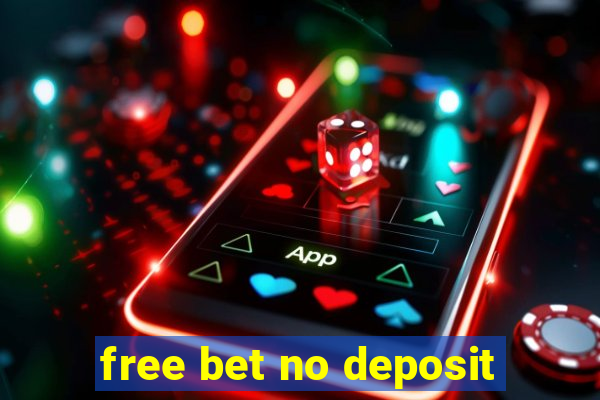 free bet no deposit