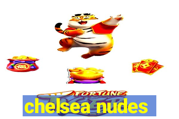 chelsea nudes