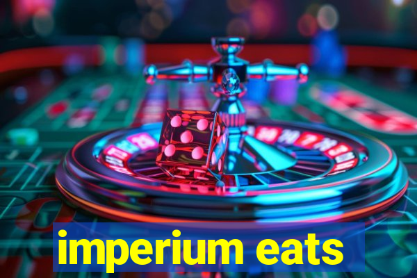 imperium eats