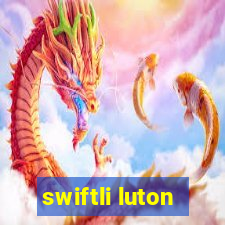 swiftli luton