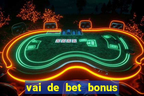 vai de bet bonus de cadastro