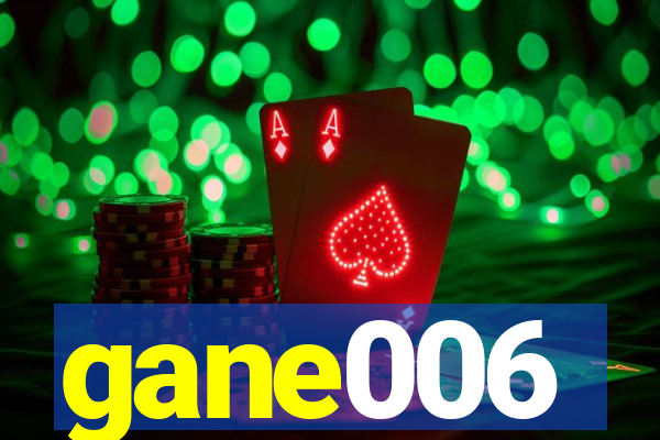 gane006